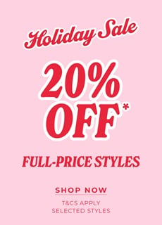 Holiday Sale: Shop 20% Off Selected Styles!*